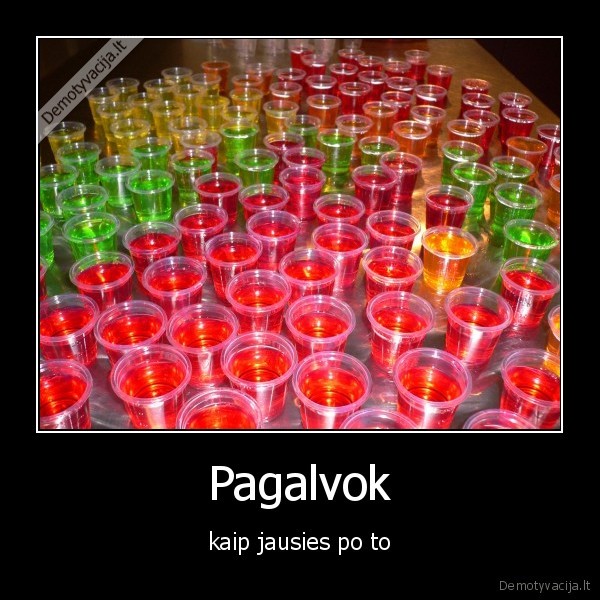 Pagalvok - kaip jausies po to