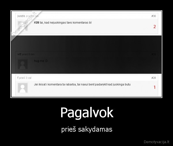 Pagalvok - prieš sakydamas