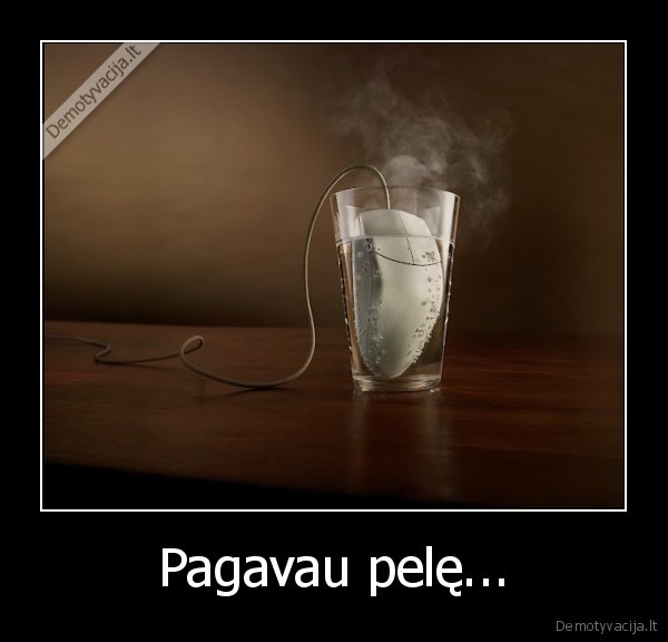 Pagavau pelę... - 