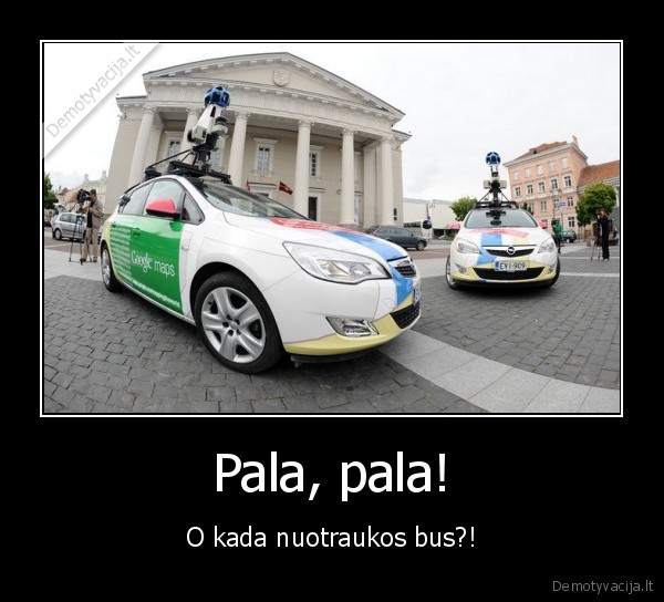 Pala, pala! - O kada nuotraukos bus?!