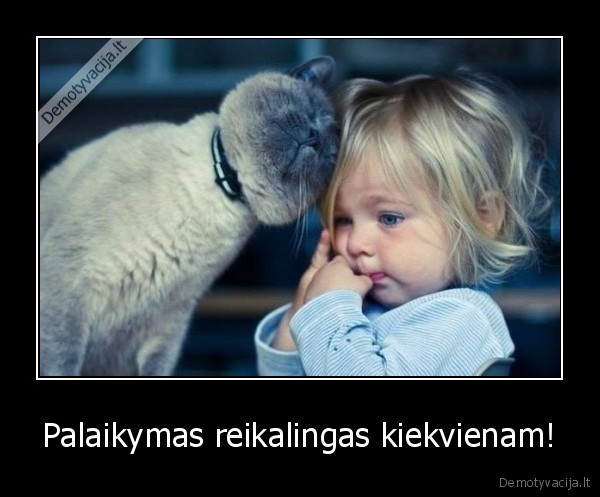 Palaikymas reikalingas kiekvienam! - 