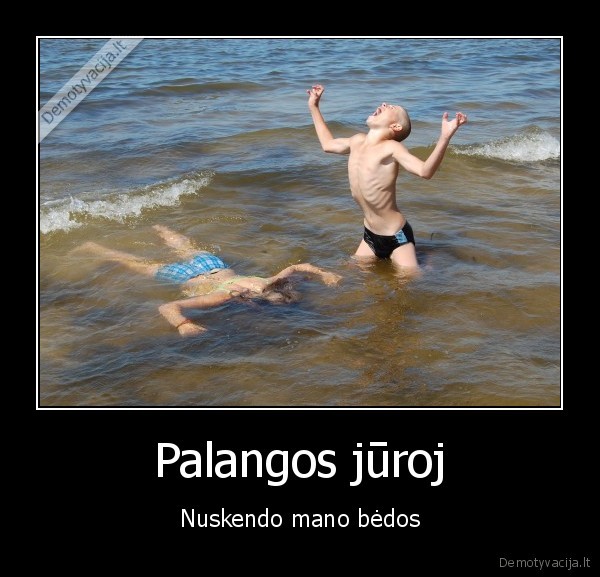 Palangos jūroj - Nuskendo mano bėdos