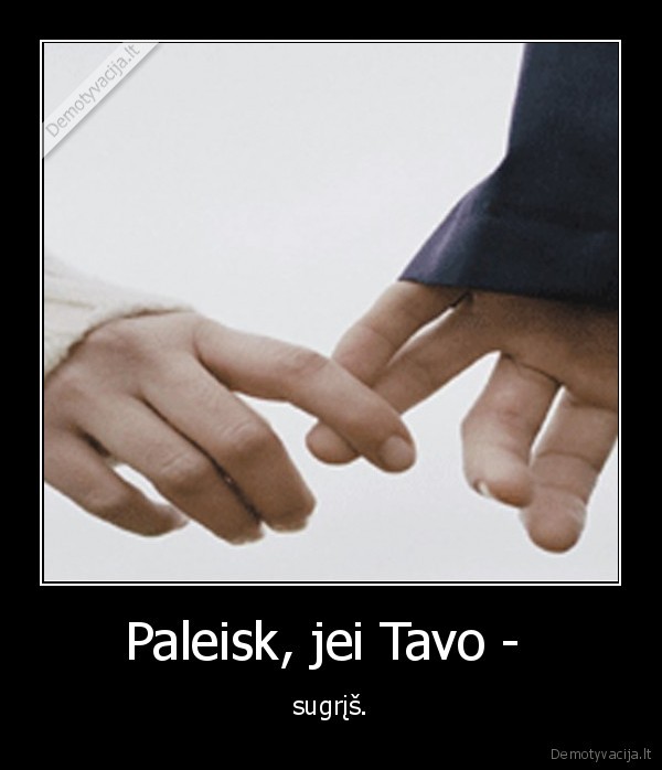 Paleisk, jei Tavo -  - sugrįš.