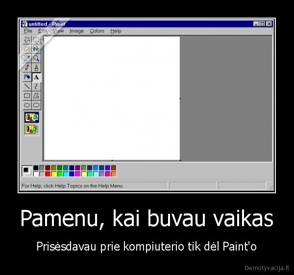 Pamenu, kai buvau vaikas - Prisėsdavau prie kompiuterio tik dėl Paint'o