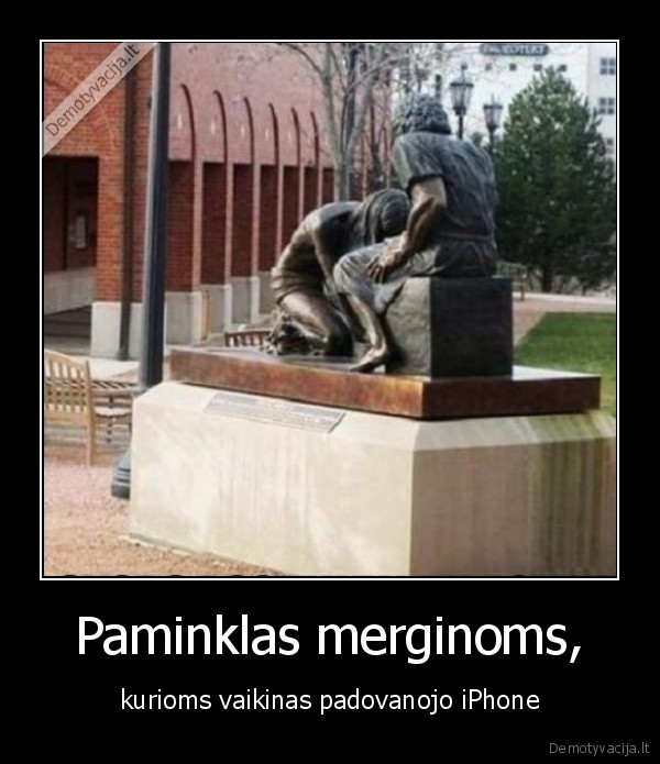 Paminklas merginoms, - kurioms vaikinas padovanojo iPhone