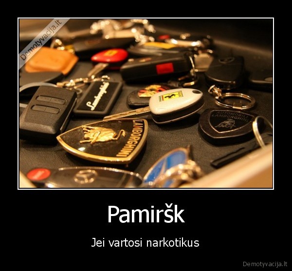 Pamiršk - Jei vartosi narkotikus