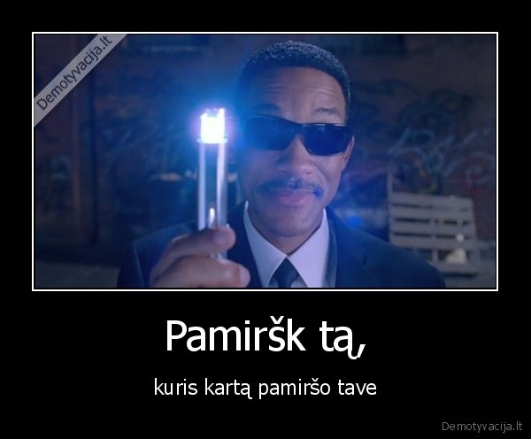 Pamiršk tą, - kuris kartą pamiršo tave