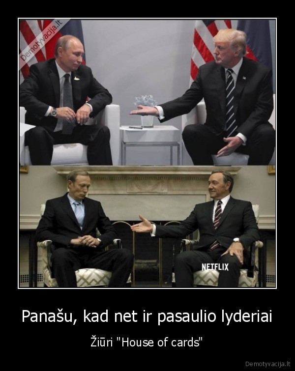 Panašu, kad net ir pasaulio lyderiai - Žiūri "House of cards"