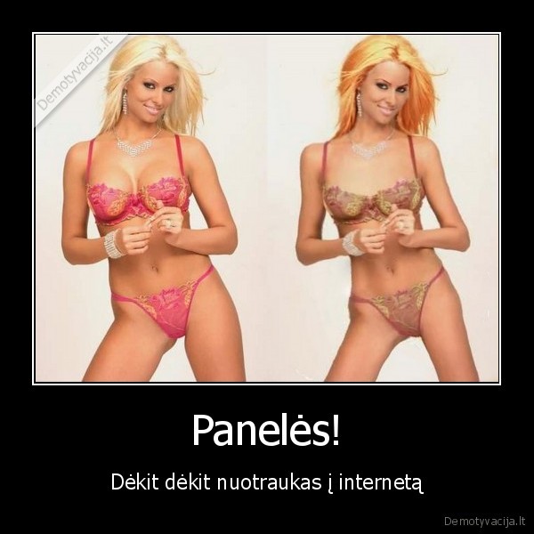 Panelės! - Dėkit dėkit nuotraukas į internetą