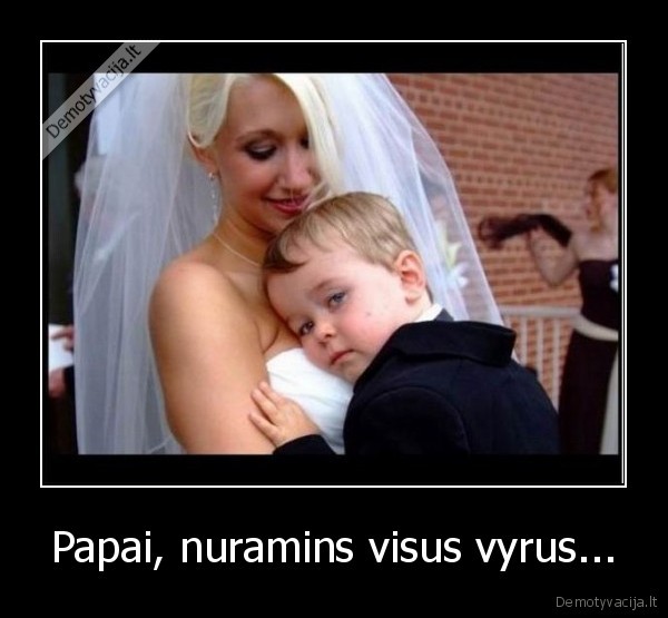 Papai, nuramins visus vyrus... - 