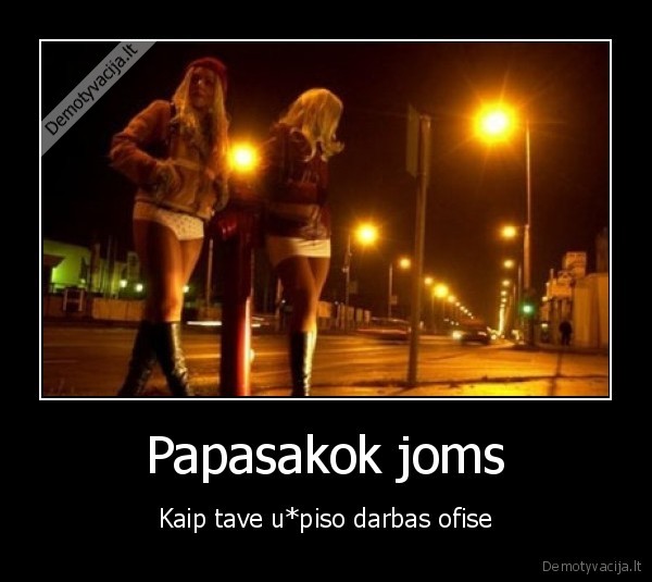 Papasakok joms - Kaip tave u*piso darbas ofise