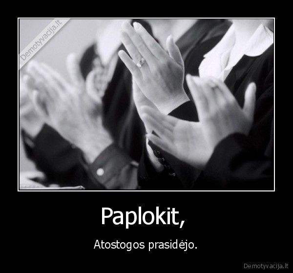 Paplokit,  - Atostogos prasidėjo.