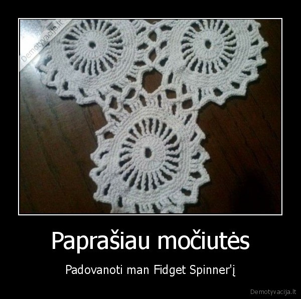 Paprašiau močiutės - Padovanoti man Fidget Spinner'į