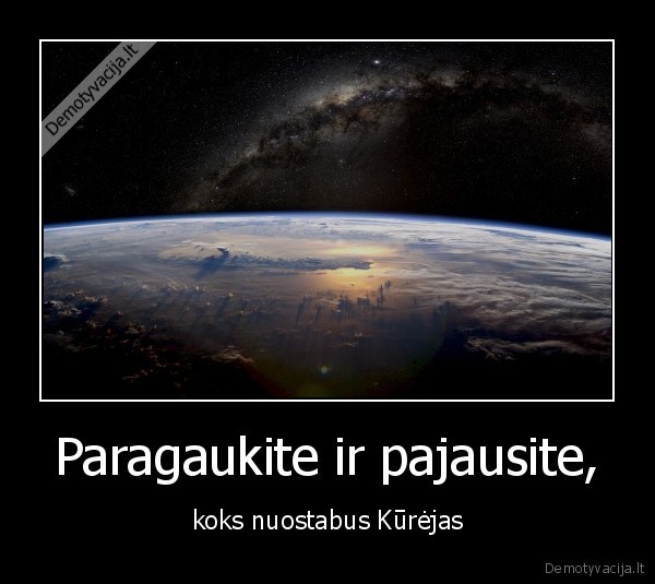 Paragaukite ir pajausite, - koks nuostabus Kūrėjas