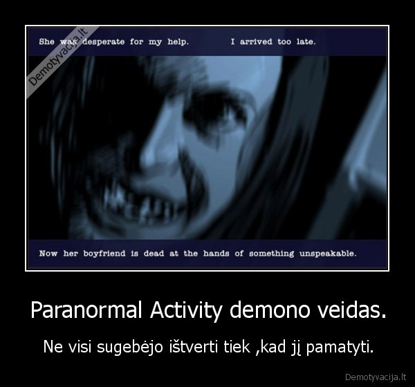 Paranormal Activity demono veidas. - Ne visi sugebėjo ištverti tiek ,kad jį pamatyti.