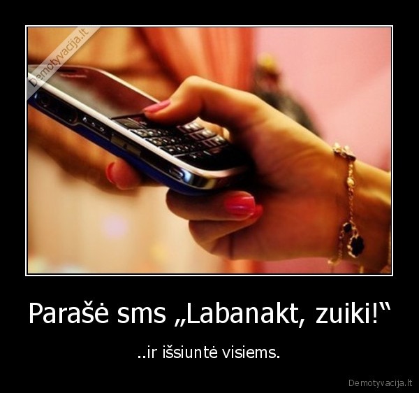 Parašė sms „Labanakt, zuiki!“ - ..ir išsiuntė visiems.