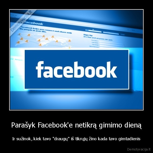 Parašyk Facebook'e netikrą gimimo dieną - Ir sužinok, kiek tavo "draugų" iš tikrųjų žino kada tavo gimtadienis