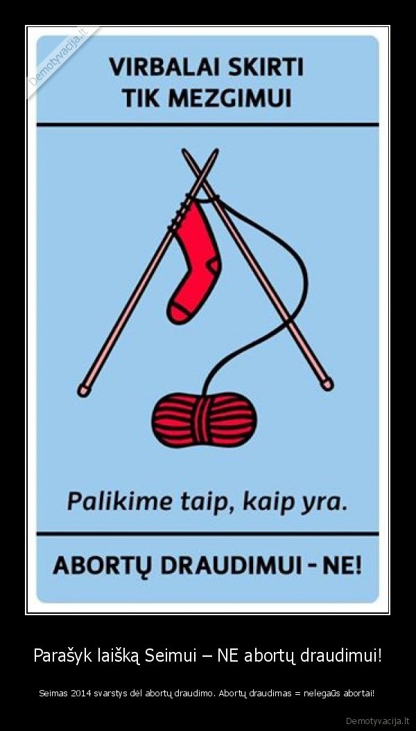 Parašyk laišką Seimui – NE abortų draudimui! - Seimas 2014 svarstys dėl abortų draudimo. Abortų draudimas = nelegaūs abortai!