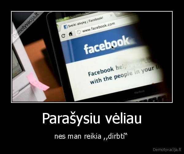 Parašysiu vėliau - nes man reikia ,,dirbti“ 