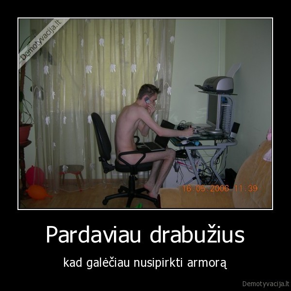 Pardaviau drabužius - kad galėčiau nusipirkti armorą