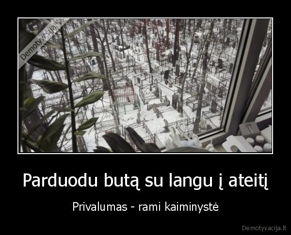 Parduodu butą su langu į ateitį - Privalumas - rami kaiminystė