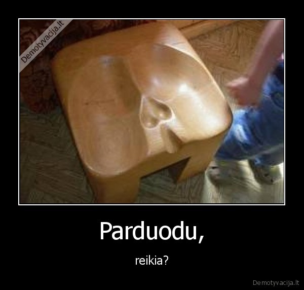 Parduodu, - reikia?