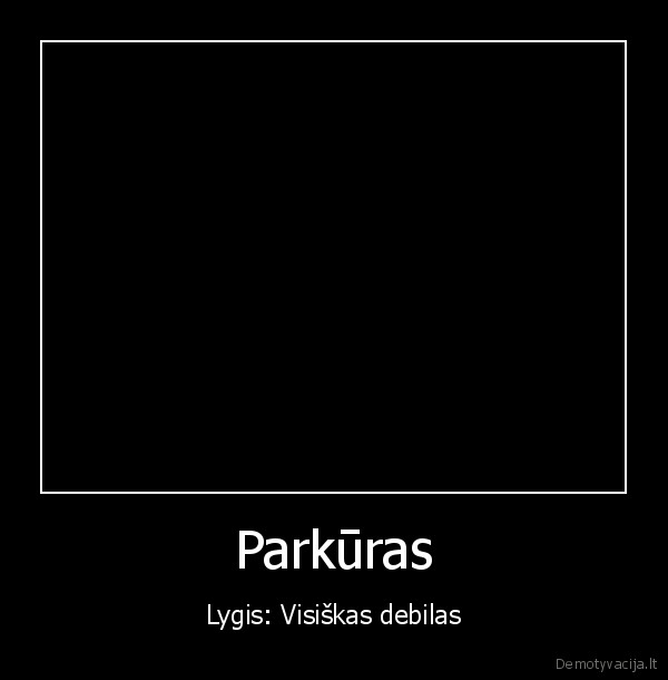 Parkūras - Lygis: Visiškas debilas