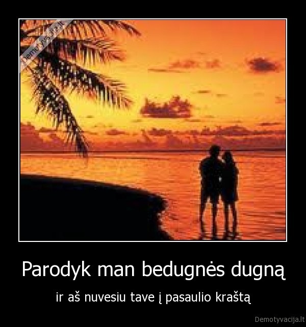 Parodyk man bedugnės dugną - ir aš nuvesiu tave į pasaulio kraštą