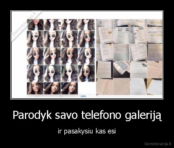 Parodyk savo telefono galeriją - ir pasakysiu kas esi