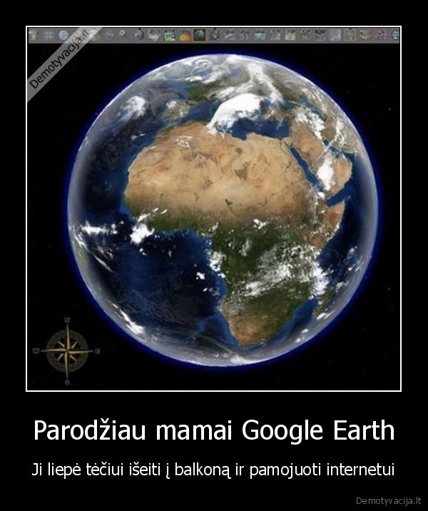 Parodžiau mamai Google Earth - Ji liepė tėčiui išeiti į balkoną ir pamojuoti internetui