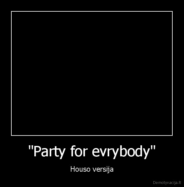 "Party for evrybody" - Houso versija