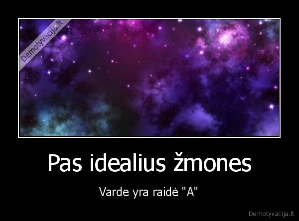 Pas idealius žmones - Varde yra raidė "A"