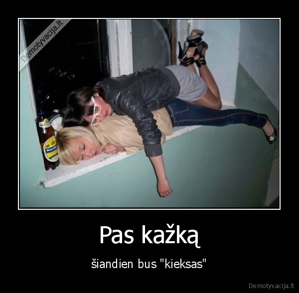 Pas kažką - šiandien bus "kieksas"