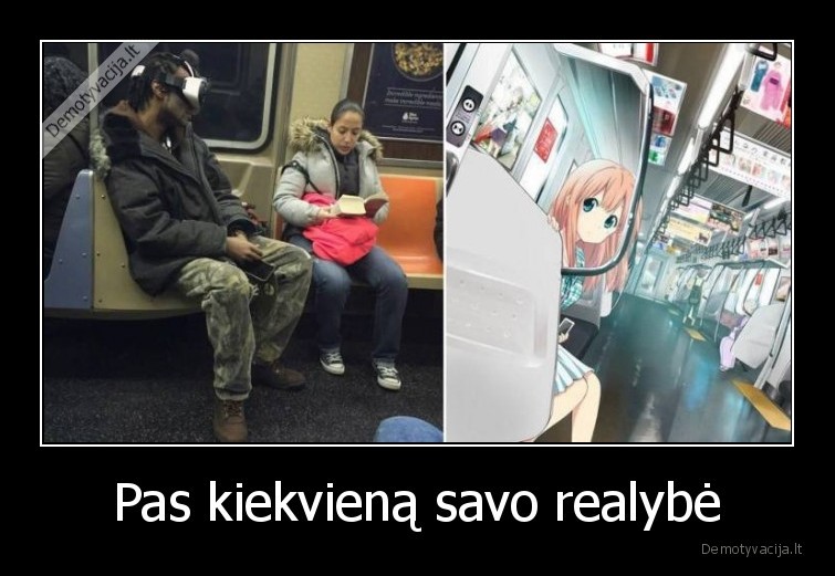 Pas kiekvieną savo realybė - 