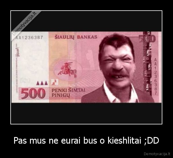 Pas mus ne eurai bus o kieshlitai ;DD - 