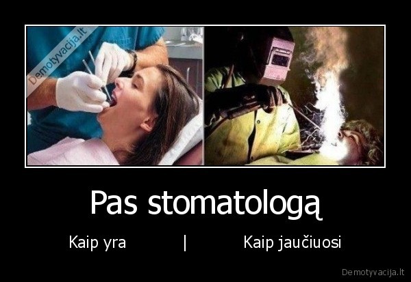 Pas stomatologą - Kaip yra           |           Kaip jaučiuosi