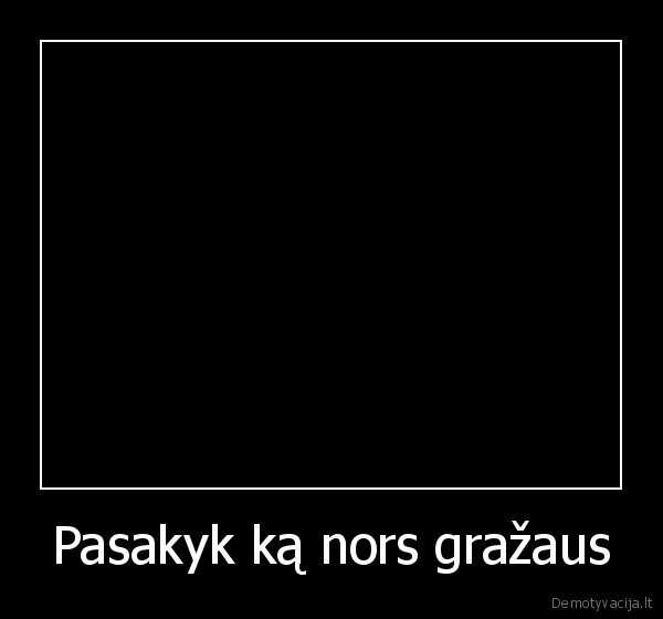 Pasakyk ką nors gražaus - 