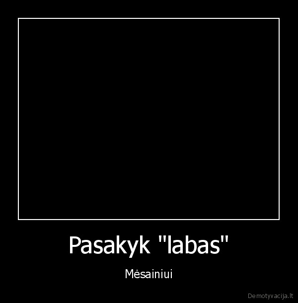 Pasakyk "labas" - Mėsainiui