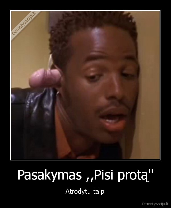 Pasakymas ,,Pisi protą'' - Atrodytu taip