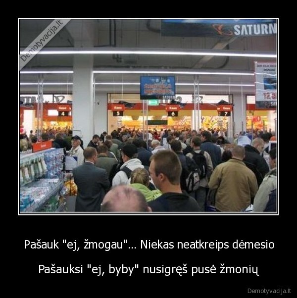 Pašauk "ej, žmogau"... Niekas neatkreips dėmesio - Pašauksi "ej, byby" nusigręš pusė žmonių