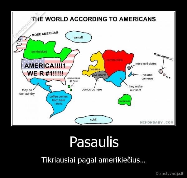 Pasaulis - Tikriausiai pagal amerikiečius...