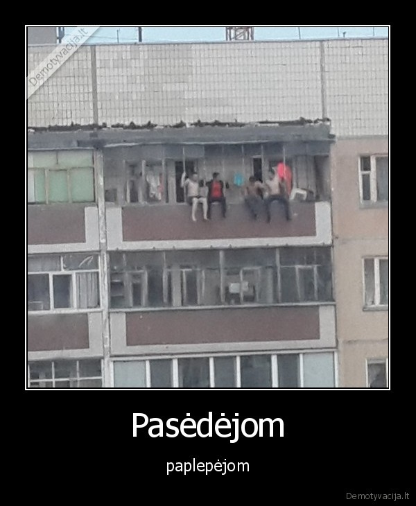 Pasėdėjom - paplepėjom