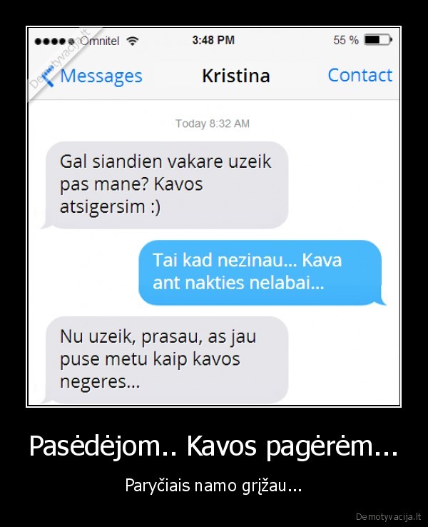 Pasėdėjom.. Kavos pagėrėm... - Paryčiais namo grįžau...