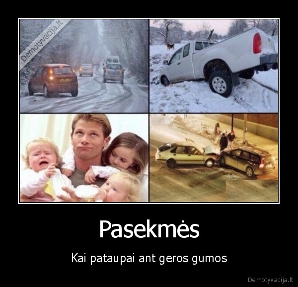 Pasekmės - Kai pataupai ant geros gumos