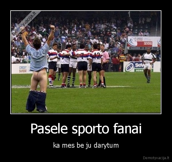 Pasele sporto fanai - ka mes be ju darytum