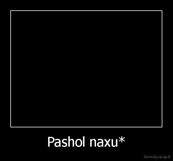 Pashol naxu* - 