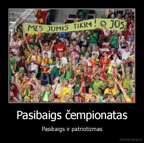 Pasibaigs čempionatas - Pasibaigs ir patriotizmas
