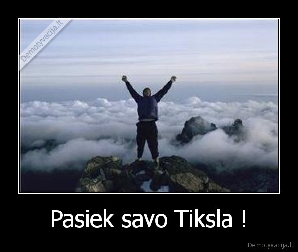 Pasiek savo Tiksla ! - 