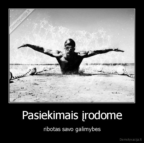 Pasiekimais įrodome - ribotas savo galimybes