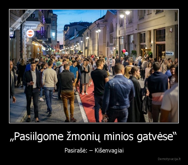 „Pasiilgome žmonių minios gatvėse“ - Pasirašė: – Kišenvagiai